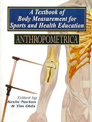 A Textbook of Body Measurement for Sports & Health Education (ANTHROPOMETRICA) 2009 By Norton K/Olds Tim