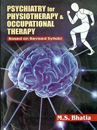 Psychiatry for Physiotherapy & Occupational Therapy: Based on Revised Syllabi 2011 By Bhatia M S