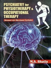 Psychiatry for Physiotherapy & Occupational Therapy: Based on Revised Syllabi 2011 By Bhatia M S