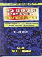Mch Entrance Examination Pediatric Surgery (Includes Important Text, Original Solved MCQ's and Their Explanations) 2nd Edition 2017 By Bhatia M S