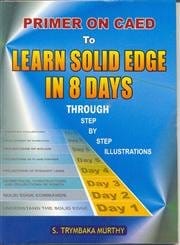 Primer on Caed to Learn Solid Edge in 8 Days 2009 By Murthy