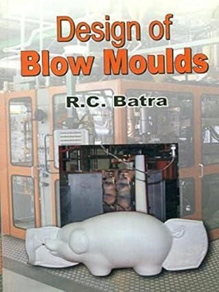 Design of Blow Moulds 2007 By Batra
