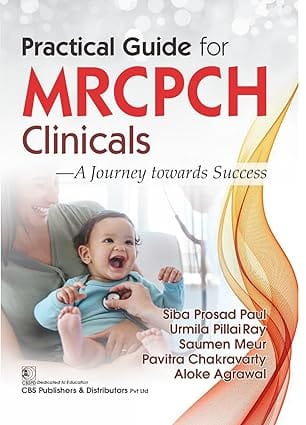 Practical Guide For Mrcpch Clinicals A Journey Towards Success (Pb 2024) 2024 By Siba Prosad Paul