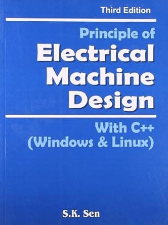 Principle of Electrical Machine Design With C++ (Windows & Linux), 3rd Edition 2014 By Sen