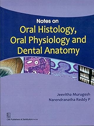 Notes on Oral Histology, Oral Physiology and Dental Anatomy 2011 By Murugesh Jeevitha