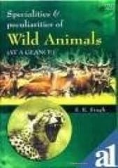 Specialities & Peculiarities of Wild Animals: At A Glance 2006 By Singh S K