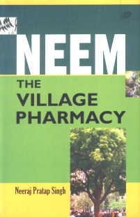Neem: The Village Pharmacy 2009 By Singh Neeraj Pratap