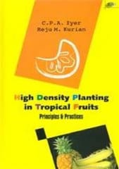 High Density Planting in Tropical Fruits: Principles and Practice 2006 By Iyer C P A