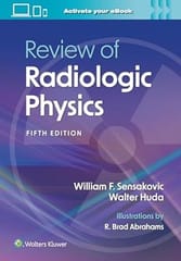 Review Of Radiologic Physics With Access Code 5th Edition 2024 By William F. Sensakovic
