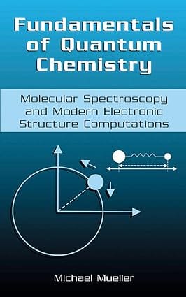 Fundamentals Of Quantum Chemistry Molecular Spectroscopy And Modern Electronic Structure Computations 2001 By Mueller