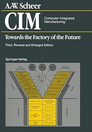 Cim Computer Integrated Manufacturing Towards The Factory Of The Future 3rd Edition 1994 By Scheer A W