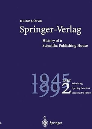 Springer Verlag History Of A Scientific Publishing House Part 2 1945 1992 Rebuilding 1996 By Gotze H