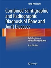 Combined Scintigraphic And Radiographic Diagnosis Of Bone And Joint Diseases d 4th Edition 2013 By Bahk