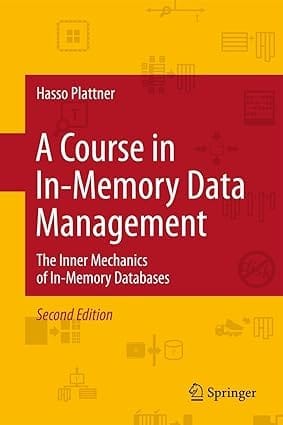 A Course In In Memory Data Management The Inner Mechanics Of In Memory Databases 2014 By Plattner
