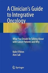 A Clinicians Guide To Integrative Oncology What You Should Be Talking About With Cancer Patients And Why 2017 By O'Brien K.