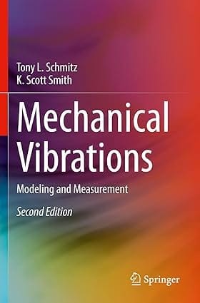 Mechanical Vibrations Modeling And Measurement 2nd Edition 2021 By Schmitz T.L.