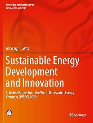 Sustainable Energy Development And Innovation Selected Papers From The World Renewable Energy Congress (Wrec) 2020 2022 By Sayigh A