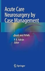 Acute Care Neurosurgery By Case Management Pearls And Pitfalls 2022 By Raksin P.B.