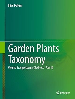 Garden Plants Taxonomy Volume 2 Angiosperms (Volume 2 In Two Part) 2023 By Dehgan B.