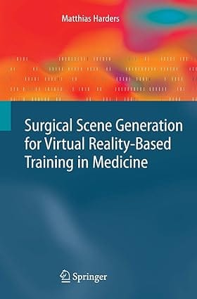 Surgical Scene Generation For Virtual Reality-Based Training In Medicine 2008 by Harders M.