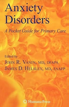 Anxiety Disorders A Pocket Guide For Primary Care 2008 by Vanin J.R.
