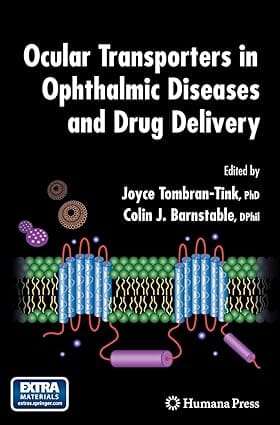 Ocular Transporters In Ophthalmic Diseases And Drug Delivery 2008 by Tombran-Tink J.