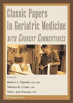Classic Papers In Geriatric Medicine With Current Commentaries 2008 by Pignolo R.J.