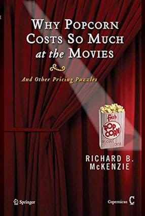 Why Popcorn Costs So Much At The Movies And Other Pricing Puzzles 2008 by Mckenzie R.B.