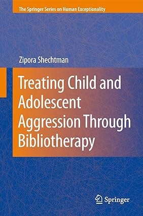 Treating Child And Adolescent Aggression Through Bibliotherapy 2nd Edition 2008 by Hechtman Z.