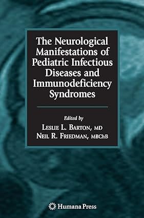 The Neurological Manifestations Of Pediatric Infectious Diseases And Immunodeficiency Syndromes 2008 by Barton L.L.