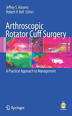 Arthroscopic Rotator Cuff Surgery A Practical Approach To Management 2008 by Abrams J.S.