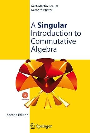 A Singular Introduction To Commutative Algebra 2nd Edition 2008 by Greuel G.
