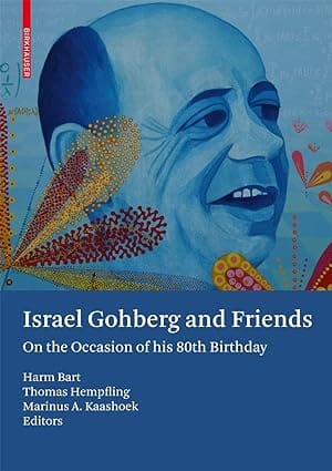 Israel Gohberg And Friends On The Occasion Of His 80Th Birthday 2008 by Bart H.