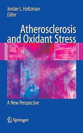 Atherosclerosis And Oxidant Stress A New Perspective 2008 by Holtzman J.L.