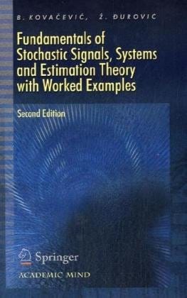 Fundamentals Of Stochastic Signals, Systems And Estimation Theory 2nd Edition 2008 by Kovacevic B.