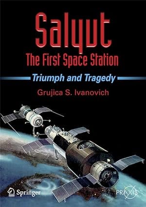 Salyut The First Space Station Triumph And Tragedy 2008 by Ivanovich G.S.