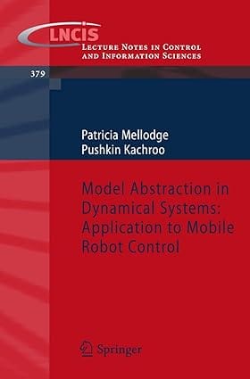 Model Abstraction In Dynamical Systems Application To Mobile Robot Control 2008 by Mellodge P.