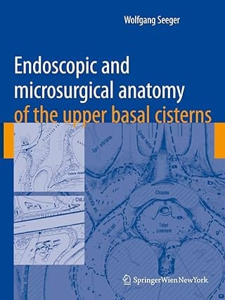 Endoscopic And Microsurgical Anatomy Of The Upper Basal Cisterns 2008 by Seeger W.