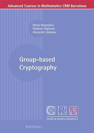 Group-Based Cryptography 2008 by Myasnikov A.