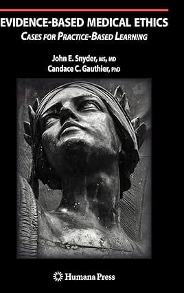 Evidence Based Medical Ethics Cases For Practice Based Learning 2008 by Snyder J.E.