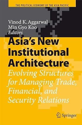Asia`S New Institutional Architecture 2008 by Aggarwal V.K.
