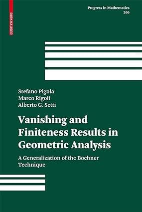 Vanishing And Finiteness Results In Geometric Analysis, A Generalization Of The Bochner Technique 2008 by Pigola S.