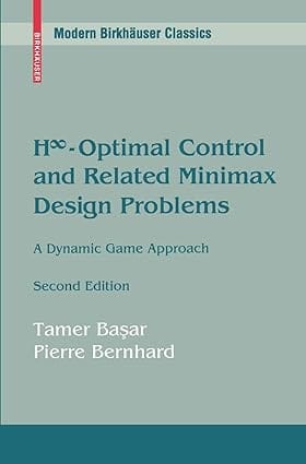 H Infinity Optimal Control And Related Minimax Design Problems 2nd Edition 2008 by Basar T.