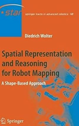 Spatial Representation And Reasoning For Robot Mapping A Shape- Based Approach 2008 by Wolter D.