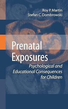 Prenatal Exposures Psychological And Educational Consequences For Children 2008 by Martin R.P.