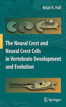 The Neural Crest And Neural Crest Cells In Vertebrate Development And Evolution 2nd Edition 2009 by Hall B.K.