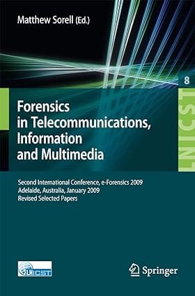 Forensics In Telecommunications Information And Multimedia 2009 by Sorell M.