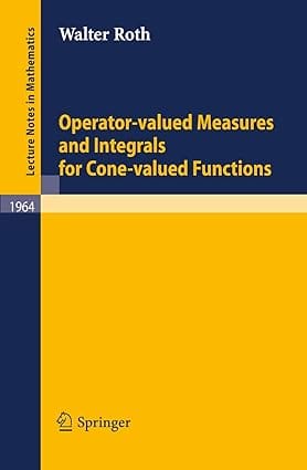 Operator Valued Measures And Integrals For Cone Valued Functions 2009 by Roth W.