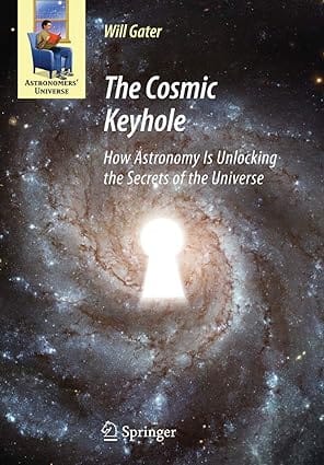 The Cosmic Keyhole How Astronomy Is Unlocking The Secrets Of The Universe 2009 by Gater W.