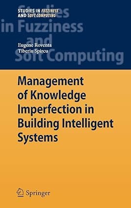 Management Of Knowledge Imperfection In Building Intelligent Systems 2009 by Roventa E.